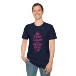 Keep Calm and Never Give Up T-Shirt | Motivational Quote Shirt